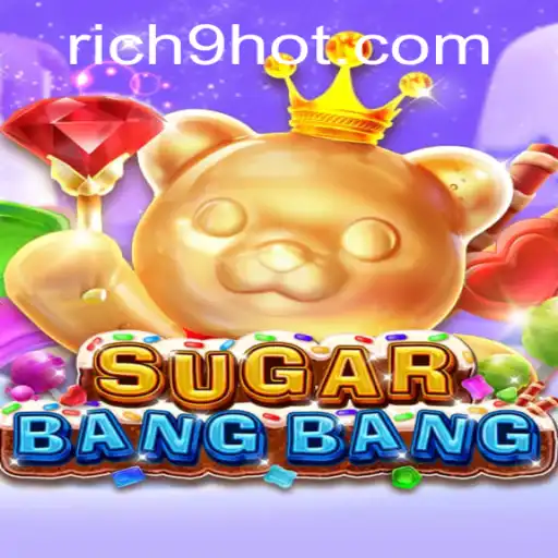 The Exciting World of SUGARBANGBANG: Mastering the Game with Rich9
